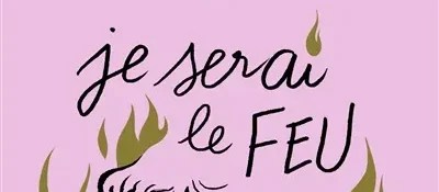 Je serai le&nbsp;feu