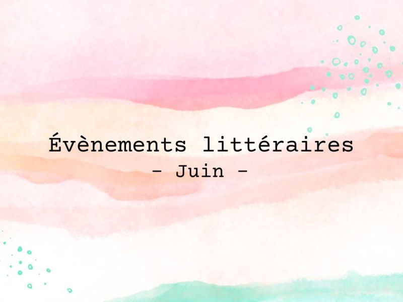 Les évènements littéraires du mois de&nbsp;juin