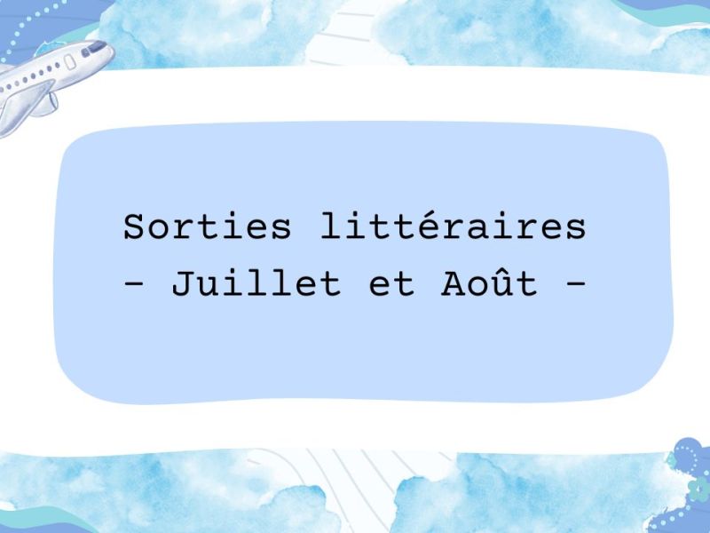 Les sorties littéraires du mois de Juillet et du mois&nbsp;d’Août